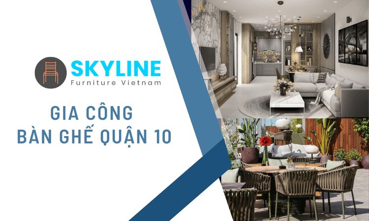 Gia công bàn ghế quận 10