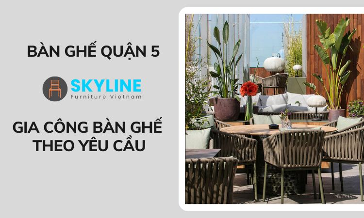 gia công bàn ghế quận 5