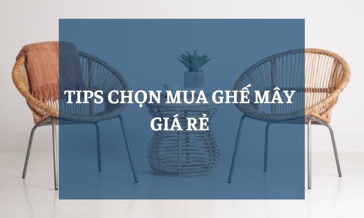 chọn mua ghế mây giá rẻ